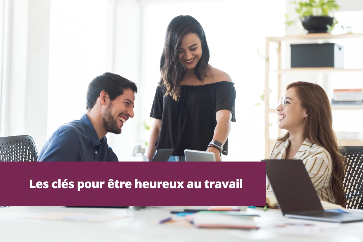 Les clés pour être heureux au travail